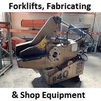 FORKLIFTS, FABRICATING, & SHOP EQUIPMENT